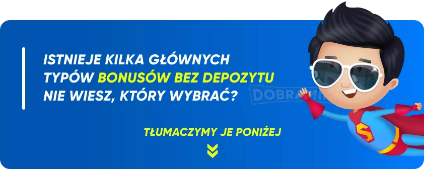 Istnieje kilka głównych typów bonusów bez depozytu. Nie wiesz, który wybrać? Tłumaczymy je poniżej!