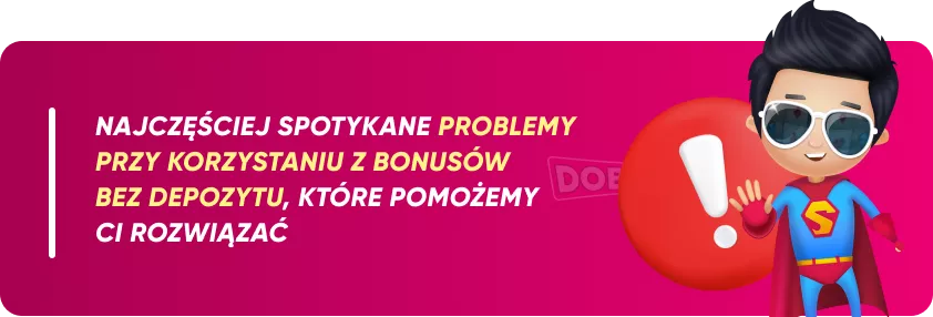 Najczęściej spotykane problemy przy korzystaniu z bonusów bez depozytu, które pomożemy ci rozwiązać!