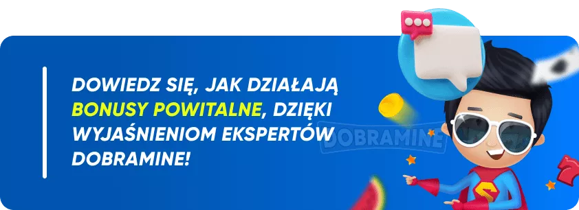 Dowiedz się, jak działają bonusy powitalne, dzięki wyjaśnieniom ekspertów Dobramine!