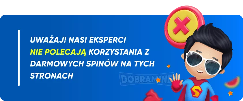 Uważaj! Nasi eksperci nie polecają korzystania z darmowych spinów na tych stronach.