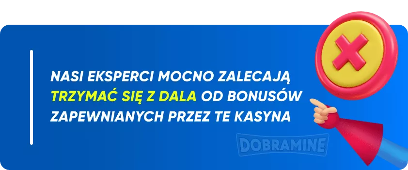 Nasi eksperci mocno zalecają trzymać się z dala od bonusów zapewnianych przez te kasyna.